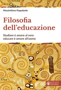 Filosofia dell'educazione. Studiare è amore al vero, educare è amore all'uomo - Librerie.coop