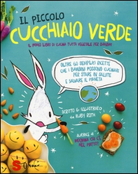 Il piccolo cucchiaio verde. Il primo libro di cucina tutta vegetale per bambini - Librerie.coop