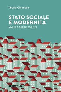 Stato sociale e modernità. Vivere a Napoli 1950-1970 - Librerie.coop