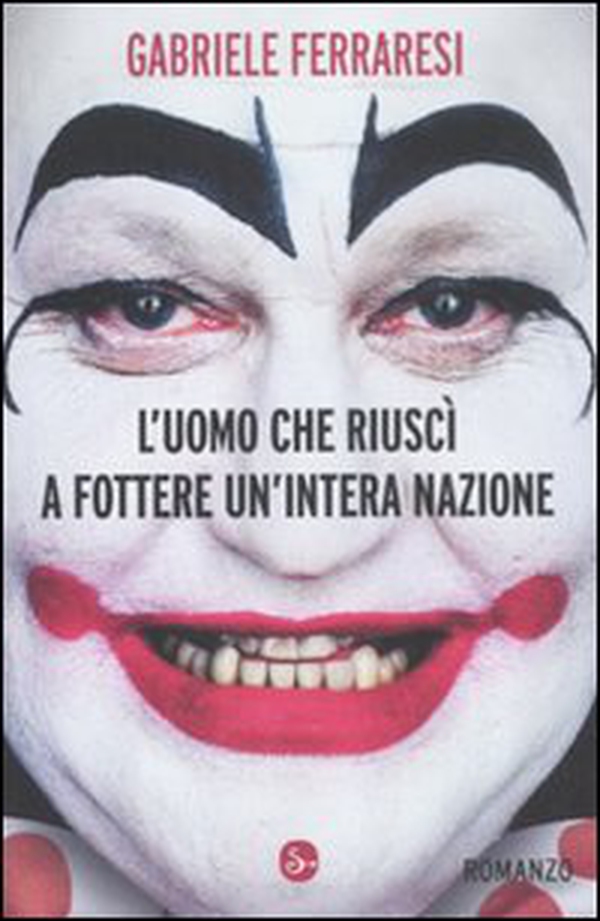 L'uomo che riuscì a fottere un'intera nazione - Librerie.coop L'uomo che riuscì a fottere un'intera nazione - Librerie.coop