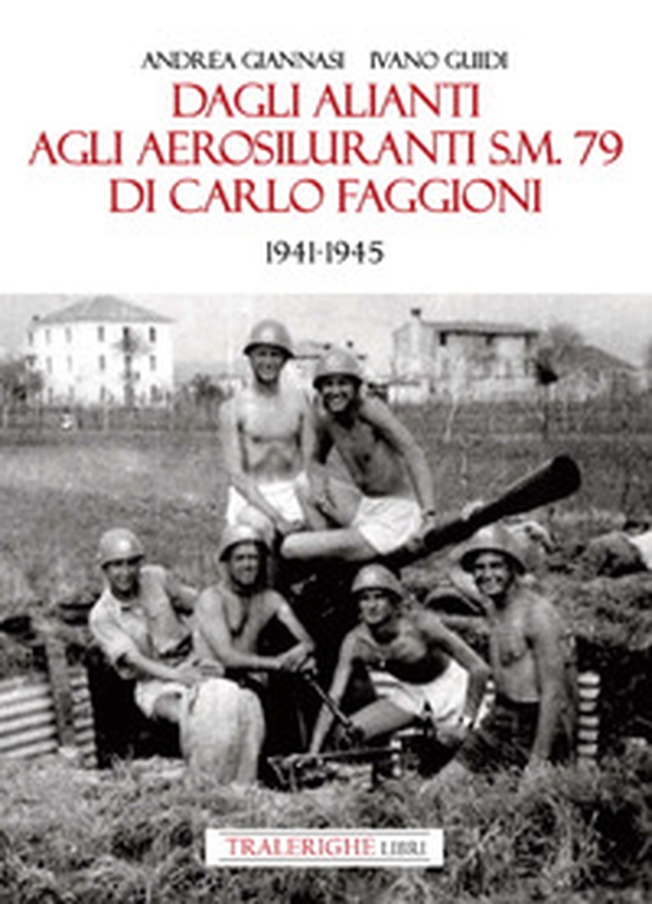 Dagli alianti agli aerosiluranti S.M. 79 di Carlo Faggioni 1941-1945 - Librerie.coop Dagli alianti agli aerosiluranti S.M. 79 di Carlo Faggioni 1941-1945 - Librerie.coop