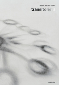 Antonio Marchetti Lamera. Transitorietà. Ediz. italiana e inglese - Librerie.coop