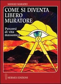 Come si diventa libero muratore. Percorsi di vita massonica - Librerie.coop
