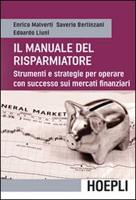 Il manuale del risparmiatore. Strumenti e strategie per operare con successo sui mercati finanziari - Librerie.coop