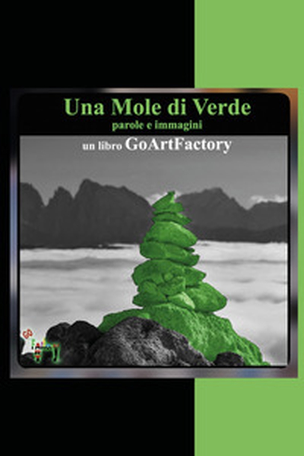 Una mole di verde. Parole e immagini. Un libro GoArtFactory - Librerie.coop Una mole di verde. Parole e immagini. Un libro GoArtFactory - Librerie.coop