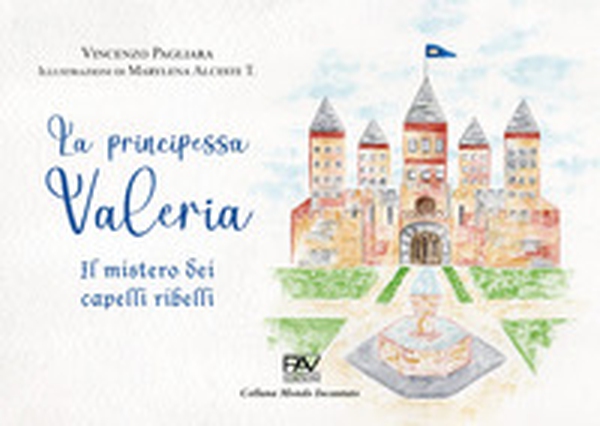 La principessa Valeria. Il mistero dei capelli ribelli - Librerie.coop