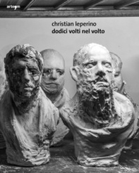 Dodici volti nel volto. Christian Leperino. Ediz. italiana e inglese - Librerie.coop