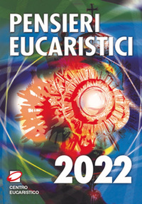 Pensieri eucaristici 2022 - Librerie.coop Pensieri eucaristici 2022 - Librerie.coop