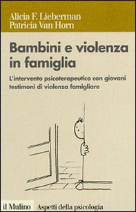 Bambini e violenza in famiglia. L'intervento psicoterapeutico con minori testimoni di violenza - Librerie.coop