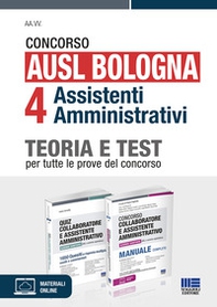 Concorso AUSL Bologna 4 assistenti amministrativi. Kit teoria e test per tutte le prove del concorso - Librerie.coop