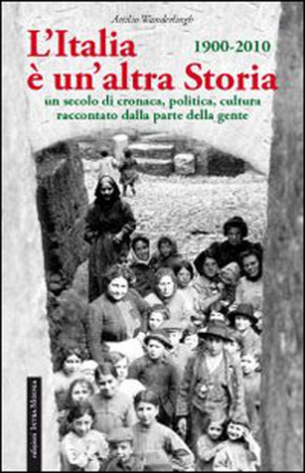 L'Italia è un'altra storia. Un secolo di cronaca, politica, cultura raccontati da parte della gente - Librerie.coop L'Italia è un'altra storia. Un secolo di cronaca, politica, cultura raccontati da parte della gente - Librerie.coop