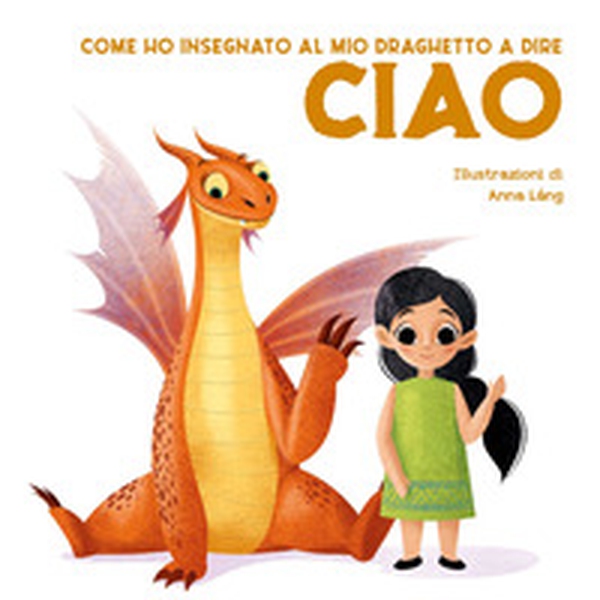Come ho insegnato al mio draghetto a dire: ciao - Librerie.coop Come ho insegnato al mio draghetto a dire: ciao - Librerie.coop