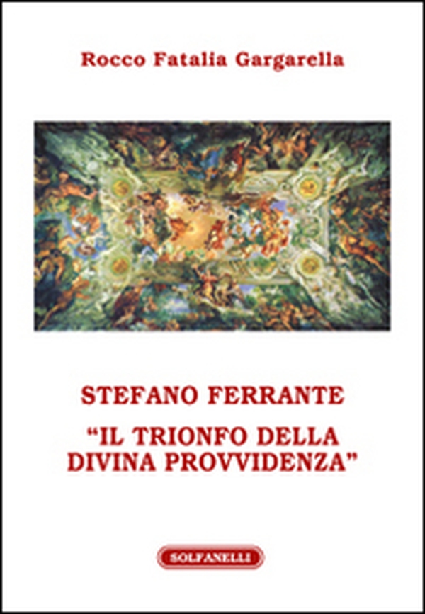 Stefano Ferrante. «Il trionfo della Divina Provvidenza» - Librerie.coop Stefano Ferrante. «Il trionfo della Divina Provvidenza» - Librerie.coop