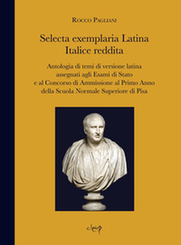 Selecta exemplaria Latina Italice reddita. Antologia di temi di versione latina assegnati agli Esami di Stato e al concorso di ammissione al primo anno della scuola normale superiore di Pisa - Librerie.coop Selecta exemplaria Latina Italice reddita. Antologia di temi di versione latina assegnati agli Esami di Stato e al concorso di ammissione al primo anno della scuola normale superiore di Pisa - Librerie.coop