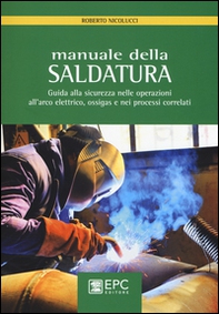Manuale della saldatura. Guida alla sicurezza nelle operazioni all'arco elettrico, ossigas e nei processi correlati - Librerie.coop Manuale della saldatura. Guida alla sicurezza nelle operazioni all'arco elettrico, ossigas e nei processi correlati - Librerie.coop