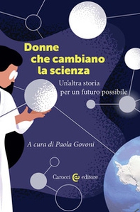 Donne che cambiano la scienza. Un'altra storia per un futuro possibile - Librerie.coop