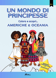 Americhe e Oceania. Un mondo di principesse. Colora e scopri... - Librerie.coop