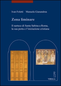 Zona liminare. Il nartece di Santa Sabina a Roma, la sua porta e l'iniziazione cristiana - Librerie.coop