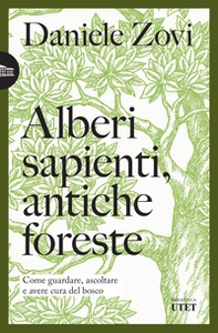 Alberi sapienti, antiche foreste. Come guardare, ascoltare e avere cura del bosco - Librerie.coop Alberi sapienti, antiche foreste. Come guardare, ascoltare e avere cura del bosco - Librerie.coop