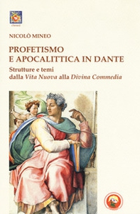 Profetismo e apocalittica in Dante. Strutture e temi dalla Vita Nuova alla Divina Commedia - Librerie.coop