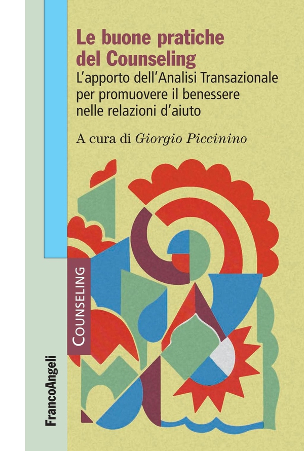 Le buone pratiche del counseling. L'apporto dell'analisi transazionale per promuovere il benessere nelle relazioni d'aiuto - Librerie.coop Le buone pratiche del counseling. L'apporto dell'analisi transazionale per promuovere il benessere nelle relazioni d'aiuto - Librerie.coop