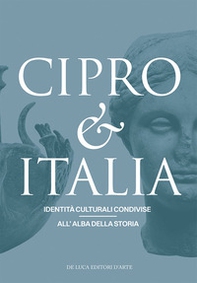 Cipro & Italia. Identità culturali condivise all'alba della storia. Ediz. italiana e inglese - Librerie.coop