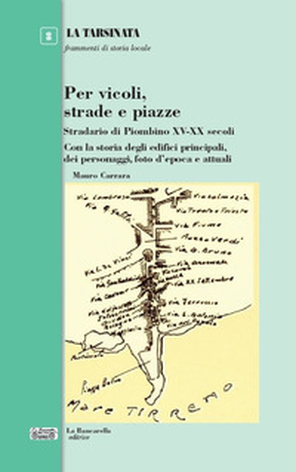 Per vicoli, strade e piazze. Stradario di Piombino XV-XX secoli - Librerie.coop Per vicoli, strade e piazze. Stradario di Piombino XV-XX secoli - Librerie.coop
