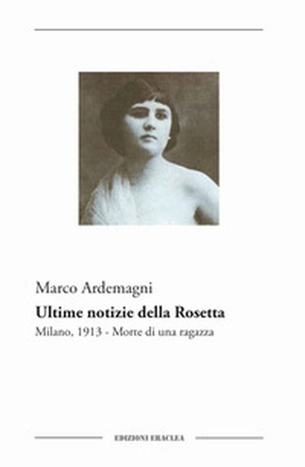 Ultime notizie della Rosetta. Milano, 1913. Morte di una ragazza - Librerie.coop Ultime notizie della Rosetta. Milano, 1913. Morte di una ragazza - Librerie.coop