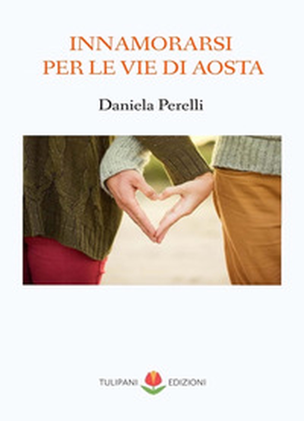 Innamorarsi per le vie d'Aosta - Librerie.coop Innamorarsi per le vie d'Aosta - Librerie.coop