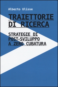 Traiettorie di ricerca. Strategie di post-sviluppo a zero cubatura - Librerie.coop Traiettorie di ricerca. Strategie di post-sviluppo a zero cubatura - Librerie.coop