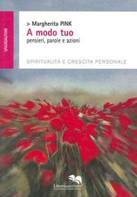 A modo tuo. Pensieri, parole e azioni. Spiritualità e crescita personale - Librerie.coop A modo tuo. Pensieri, parole e azioni. Spiritualità e crescita personale - Librerie.coop