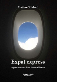Expat express. Segreti nascosti di un lavoro all'estero - Librerie.coop