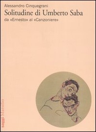 Solitudine di Umberto Saba. Da «Ernesto» al «Canzoniere» - Librerie.coop