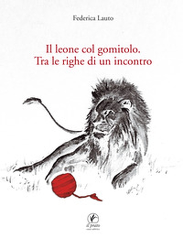 Il leone col gomitolo. Tra le righe di un incontro - Librerie.coop Il leone col gomitolo. Tra le righe di un incontro - Librerie.coop