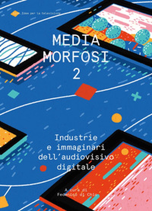 Mediamorfosi. Industrie e immaginari dell'audiovisivo - Vol. 2 - Librerie.coop Mediamorfosi. Industrie e immaginari dell'audiovisivo - Vol. 2 - Librerie.coop