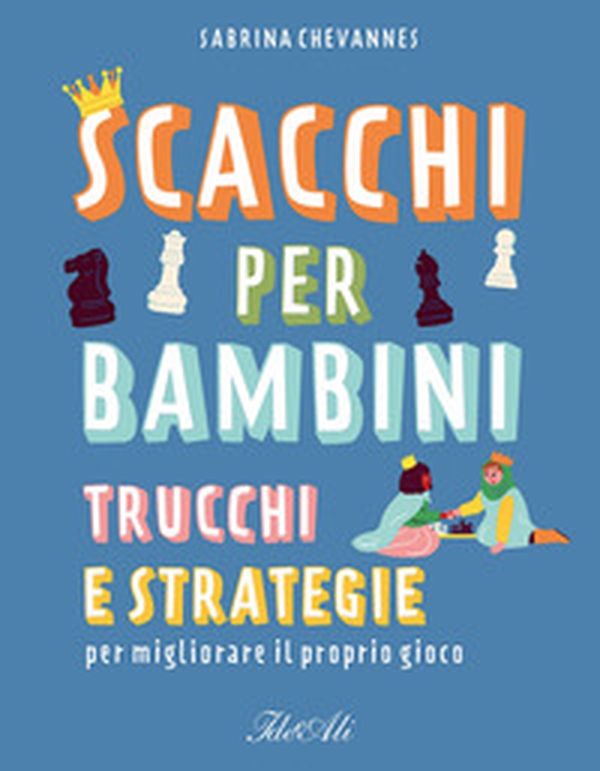 Scacchi per bambini. Trucchi e strategie per migliorare il proprio gioco - Librerie.coop Scacchi per bambini. Trucchi e strategie per migliorare il proprio gioco - Librerie.coop