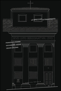 Lo specchio attraversato. Francesco Pedrini. Giovanni De Lazzari, Oscar Giaconia - Librerie.coop Lo specchio attraversato. Francesco Pedrini. Giovanni De Lazzari, Oscar Giaconia - Librerie.coop