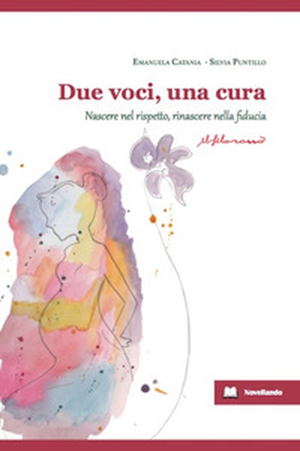 Due voci, una cura. Nascere nel rispetto, rinascere nelle fiducia - Librerie.coop Due voci, una cura. Nascere nel rispetto, rinascere nelle fiducia - Librerie.coop