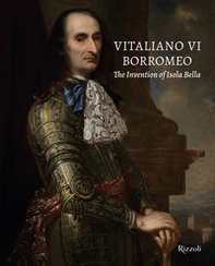 Vitaliano VI Borromeo. The invention of Isola Bella - Librerie.coop