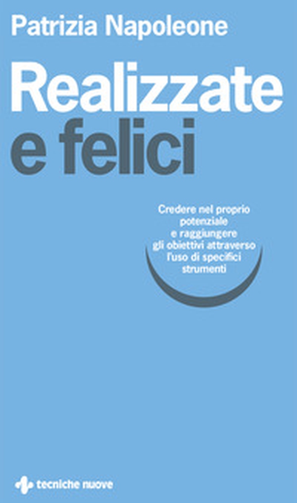 Realizzate e felici. Credere nel proprio potenziale e raggiungere gli obiettivi attraverso l'uso di specifici strumenti - Librerie.coop Realizzate e felici. Credere nel proprio potenziale e raggiungere gli obiettivi attraverso l'uso di specifici strumenti - Librerie.coop