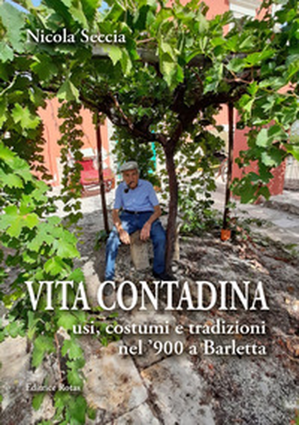Vita contadina. Usi, costumi e tradizioni nel '900 a Barletta - Librerie.coop Vita contadina. Usi, costumi e tradizioni nel '900 a Barletta - Librerie.coop