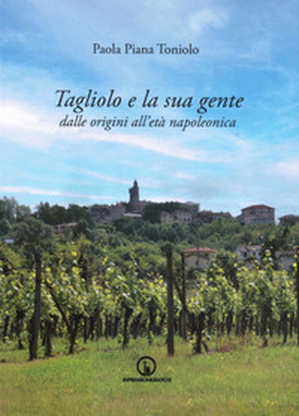Tagliolo e la sua gente. Dalle origini all'età napoleonica - Librerie.coop Tagliolo e la sua gente. Dalle origini all'età napoleonica - Librerie.coop