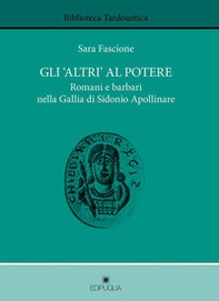 Gli «altri» al potere. Romani e barbari nella Gallia di Sidonio Apollinare - Librerie.coop Gli «altri» al potere. Romani e barbari nella Gallia di Sidonio Apollinare - Librerie.coop