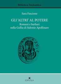 Gli «altri» al potere. Romani e barbari nella Gallia di Sidonio Apollinare - Librerie.coop