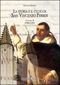 La storia e il culto di San Vincenzo Ferrer - Vol. 2 - Librerie.coop