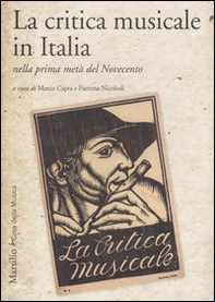 La critica musicale in Italia nella prima metà del Novecento. Atti del convegno di studi (Parma, 2008) - Librerie.coop