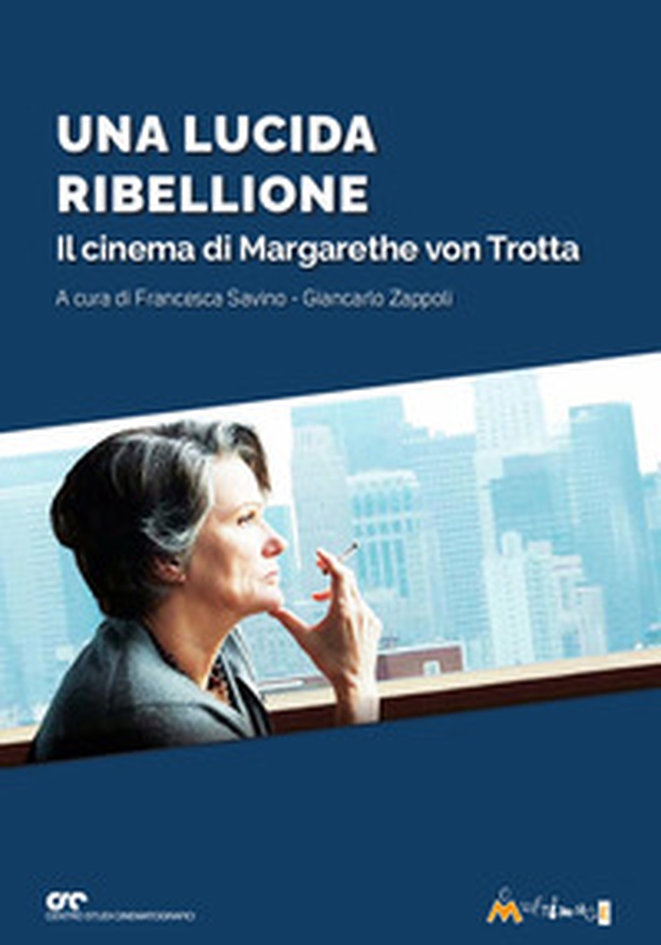 Una lucida ribellione. Il cinema di Margarethe Von Ttrotta - Librerie.coop Una lucida ribellione. Il cinema di Margarethe Von Ttrotta - Librerie.coop