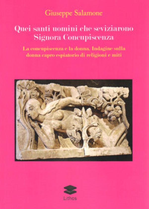 Quei santi uomini che seviziarono Signora Concupiscenza. La concupiscenza e la donna. Indagine sulla donna capro espiatorio di religioni e miti - Librerie.coop Quei santi uomini che seviziarono Signora Concupiscenza. La concupiscenza e la donna. Indagine sulla donna capro espiatorio di religioni e miti - Librerie.coop