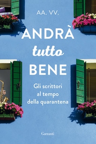 Andrà tutto bene. Gli scrittori al tempo della quarantena - Librerie.coop Andrà tutto bene. Gli scrittori al tempo della quarantena - Librerie.coop
