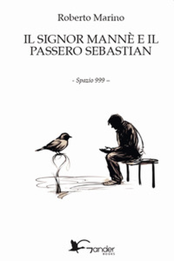 Il signor Mannè e il passero Sebastian - Librerie.coop Il signor Mannè e il passero Sebastian - Librerie.coop